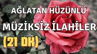 AĞLATAN HÜZÜNLÜ - MÜZİKSİZ İLAHİLER - İLAHİ DİNLETİSİ 2024