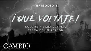 ¡QUÉ VOLTAJE!: Colombia cada vez más cerca de un apagón - EPISODIO 1