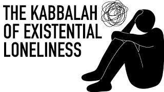 The Kabbalah of Existential Loneliness