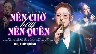 NÊN CHỜ HAY NÊN QUÊN - CHU THÚY QUỲNH Gây Nghiện Với Giọng Live Đậm Chất Riêng | Mây Lang Thang