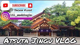 Atsuta Jingu Vlog | | Beautiful Shrine In Nagoya, Japan | Nepali | Lit Sachin Vlogs | | VLOG-7