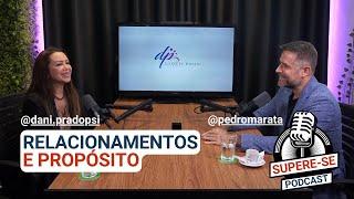 RELACIONAMENTOS E PROPÓSITO com Dani Prado | Podcast SUPERE-SE #4 com Pedro Maratá