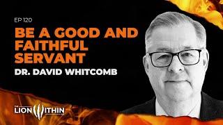 Be A Good And Faithful Servant With Dr. David Whitcomb