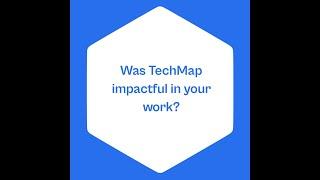 Was TechMap impactful in your work?