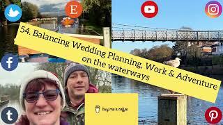 54. Balancing Wedding Planning, Work and Adventure on the waterways