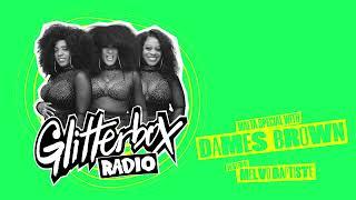 Glitterbox Radio Show 375 Hosted by Melvo Baptiste with Special Guest Dames Brown