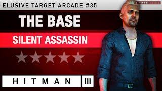 HITMAN 3 - "The Base" Elusive Target Arcade #35 - Silent Assassin Rating