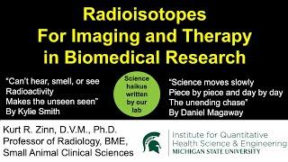 Radioisotopes for Imaging and Therapy in Biomedical Research, Dr. Kurt Zinn