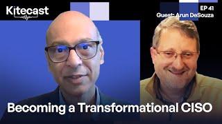 Becoming a Transformational CISO (GUEST: Arun DeSouza)