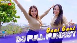 DJ FULL FUNKOT GANI - GANI