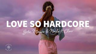 SRTW, Mauve & Noile - Love So Hardcore (Lyrics) ft. CLOSR