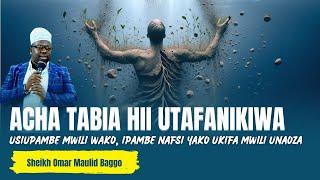 MWANAUME ACHA KUJIPODOA | Usitengeneze Mwili wako, Tengeneza nafsi yako  - Sheikh Omar Baggo