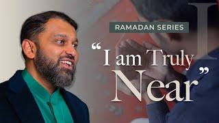 "I am Truly Near..." - Ramadan Series 2025 With Shaykh Dr. Yasir Qadhi