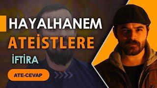 HAYALHANEMDEN ATEİSTLERE YAPILAN TERBİYESİZLİK