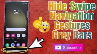 Samsung Galaxy S23 Ultra HIDE the Swipe Navigation Gesture Grey Bars on the Bottom Of The Display