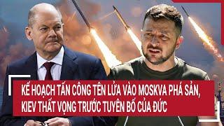 Kế hoạch tấn công tên lửa vào Moskva phá sản, Kiev thất vọng trước tuyên bố của Đức