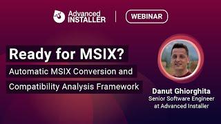 Webinar: How ready are you for MSIX?  Automatic MSIX Conversion & Compatibility Analysis Framework