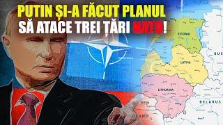 PUTIN ȘI-A FĂCUT PLANUL SĂ ATACE TREI ȚĂRI NATO!