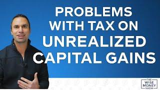 Problems With Tax on Unrealized Capital Gains