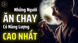 NGƯỜI ĂN CHAY LÀ NHỮNG NGƯỜI CÓ MỨC NĂNG LƯỢNG CAO NHẤT | THUẬT CỔ NHÂN