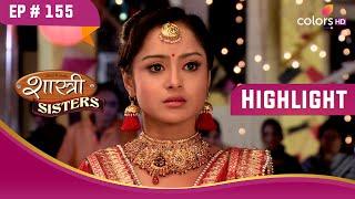 Minty ने किया Anushka का अपमान | Shastri Sisters | शास्त्री सिस्टर्स | Highlight | Ep. 155