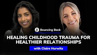 Claire Hurwitz: Healing Childhood Trauma for Healthier Relationships | Bouncing Back #59