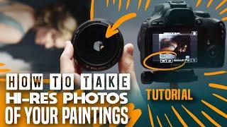 HOW TO Take HI-RES PHOTOS of your PAINTINGS - Tutorial