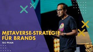 Jede Brand braucht eine Metaverse-Strategie - Teo Pham