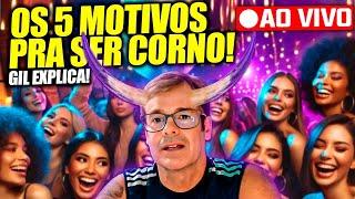 OS CINCO MOTIVOS PARA SER CORNO! GIL EXPLICA! LIVE RAIZ!