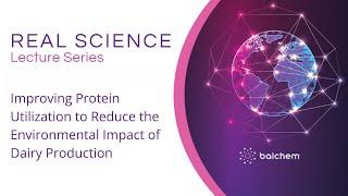 Improving Protein Utilization to Reduce the Environmental Impact of Dairy Production, Dr. Reynolds