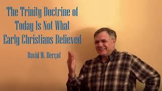 The Trinity Doctrine of Today Is Not What Early Christians Believed