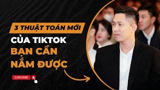 3 Thuật Toán Mới Của TikTok Bạn Cần Nắm Được Ngay | Bí Mật TikTok | Trần Mạnh MKT