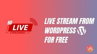 How to Live stream From Your WordPress Website