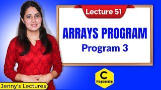 C-51 Arrays in C - Part 6 | Array Program 3 | C Programming Tutorials