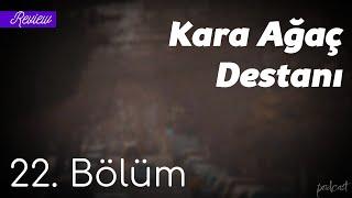 podcast | Kara Ağaç Destanı 22. Bölüm | HD @nickelcast Full İzle podcast #5