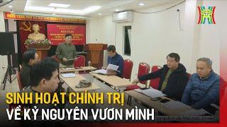 Sinh hoạt chính trị về Kỷ nguyên vươn mình | Tin tức