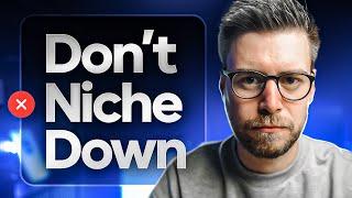 Niching Down is Terrible Advice (and Here's Why)