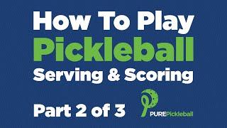 How To Play Pickleball: Part 2 of 3 - Serving & Scoring