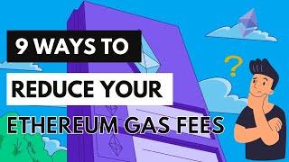 9 Ways to Reduce Your Ethereum Gas Fees