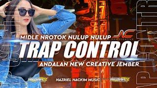 DJ TRAP CONTROL TERBARU MIDLE NROTOK NULUP NULUP‼️ANDALAN NEW CREATIVE JEMBER