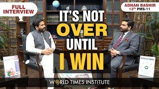 World Times Interview Series | Adnan Bashir | 13th in PMS - 11 | (Full Interview)