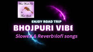 Nonstop Enjoy Bhojpuri Vibes Songs | Road Trip Song | Pawan Singh, Khesari Lal | Slowed & Reverb