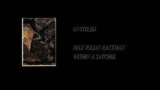 Max Julian Eastman - Within A Satchel [Full Cassette Rip]