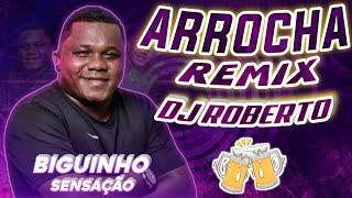 SET - BIGUINHO SENSAÇÃO - ARROCHA REMIX - DJ ROBERTO