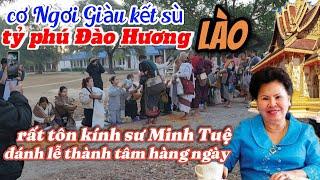 cơ ngơi giàu có kết xù của tỷ phú đào hương người Lào-rất thành tâm đảnh lễ thầy Minh Tuệ