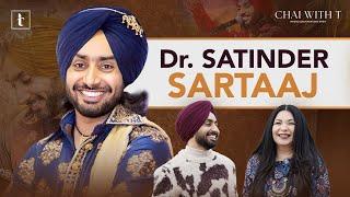 Dr. Satinder Sartaaj | Sufi Soundscapes & Soulful Stories | Chai with T | Tarannum Thind