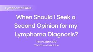 When Should I Seek a Second Opinion for my Lymphoma Diagnosis? | Lymphoma FAQs