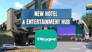 Thorpe Park NEW Hotel & Entertainment Hub!