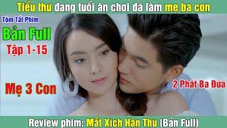 Review Phim: Tiểu thư đang tuổi ăn chơi đã làm mẹ ba con | Mắt Xích Hận Thù (Bản Full)