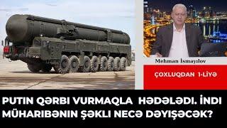 Putin Qərbi vurmaqla  hədələdi. İndi müharibənin şəkli necə dəyişəcək?